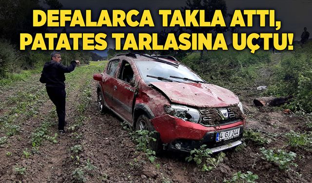 Defalarca takla attı, patates tarlasına uçtu!