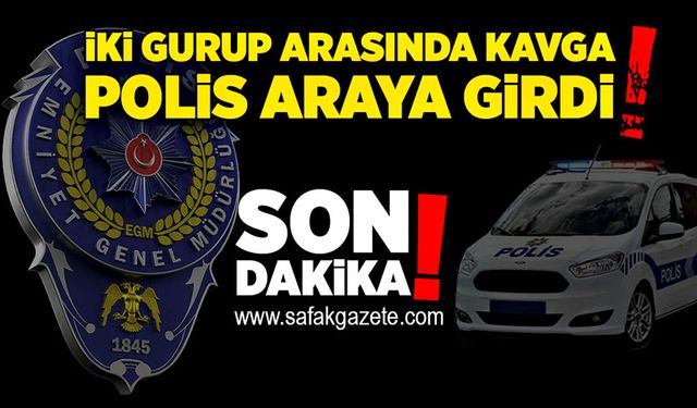 İki gurup arasında kavga çıktı! Polis araya girdi