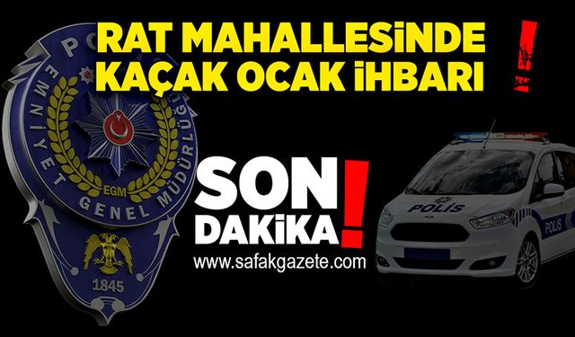 Rat Mahallesinde kaçak ocak ihbarı