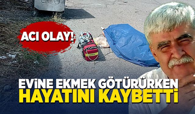 Evine ekmek götürürken hayatını kaybetti