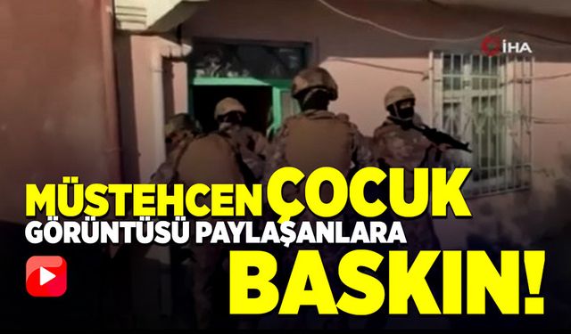 Müstehcen çocuk görüntüsü paylaşan 30 zanlıya baskın!