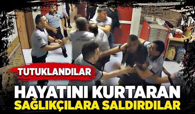 Hayatını kurtaran sağlıkçılara saldırdılar!