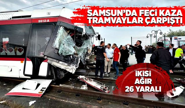 Samsun’da feci kaza! Tramvaylar çarpıştı