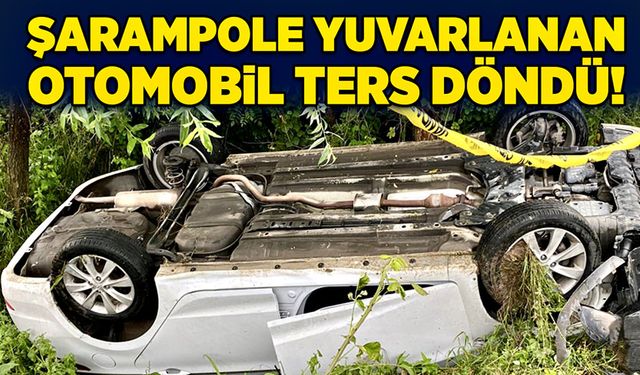 Şarampole yuvarlanan otomobil ters döndü!