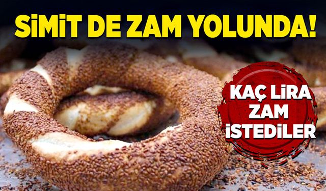 Simit de zam yolunda! Kaç lira zam istediler?