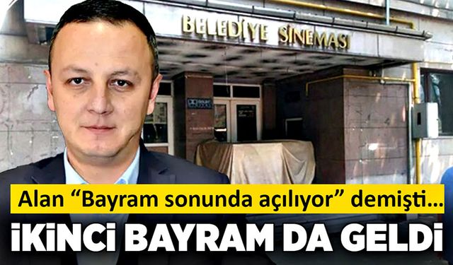 Alan “Bayram sonunda açılıyor” demişti… İkinci bayram da geldi, ses seda yok!..