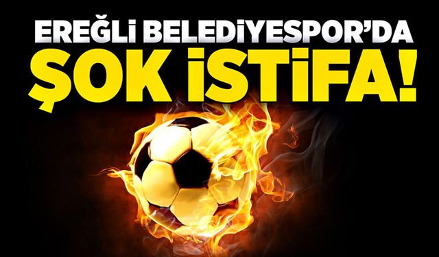 Ereğli Belediyespor’da şok istifa!