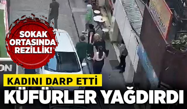 Sokak ortasında rezillik! Kadını darp etti, küfürler yağdırdı