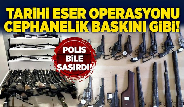 Tarihi eser operasyonu cephanelik baskını gibi!