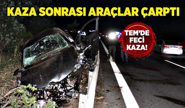 Kaza sonrası araçlar çarptı! TEM'de feci kaza!