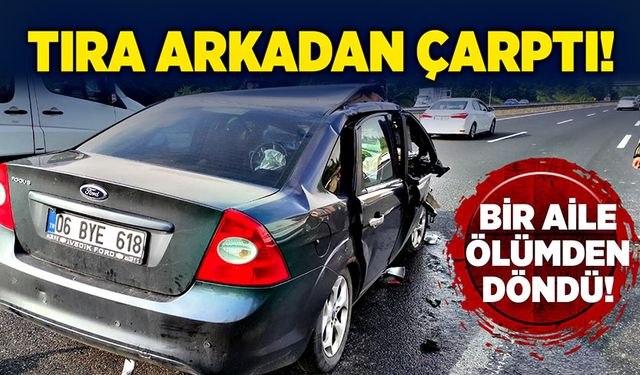 Tıra arkadan çarptı! Bir aile ölümden döndü!