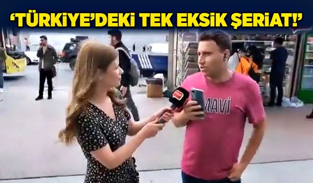 ‘Türkiye’deki tek eksik şeriat!’