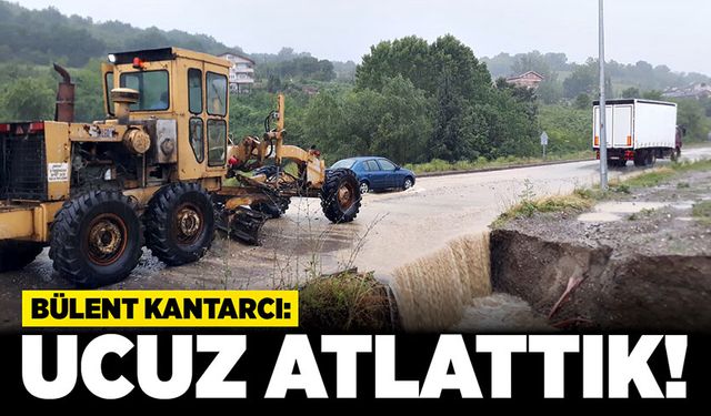 Bülent Kantarcı: Ucuz atlattık!