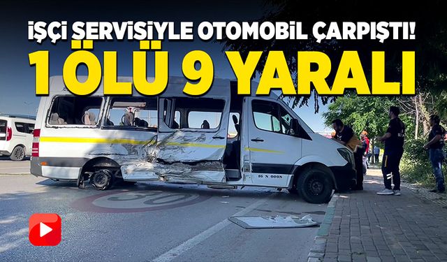 İşçi servisiyle otomobil çarpıştı! 1 ölü, 9 yaralı