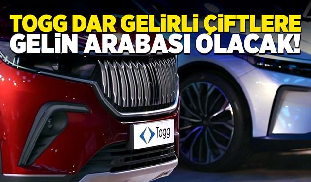 TOGG dar gelirli çiftlere gelin arabası olacak!