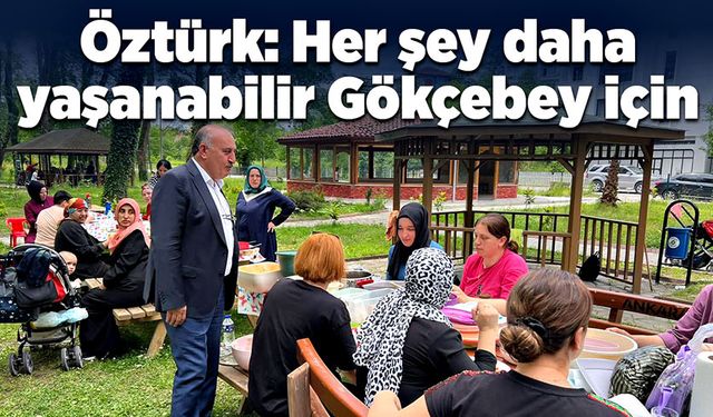 Vedat Öztürk: Her şey daha yaşanabilir Gökçebey için