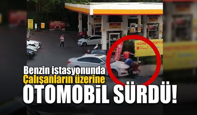 Benzin istasyonunda çalışanların üzerine otomobil sürdü!