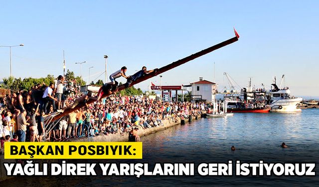 Başkan Posbıyık: Yağlı direk yarışlarını geri istiyoruz