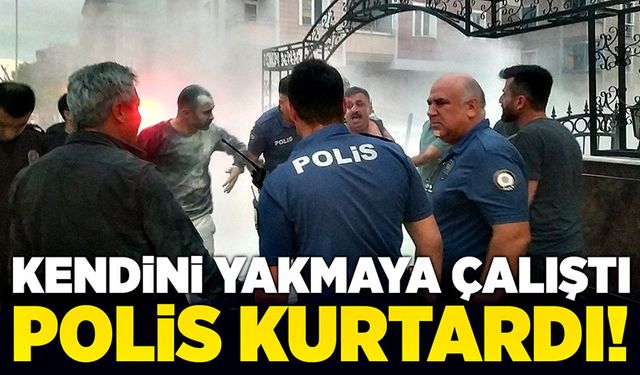 Kendini yakan şahsı Polis kurtardı!