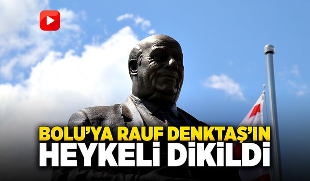 Bolu’ya Rauf Raif Denktaş’ın heykeli dikildi