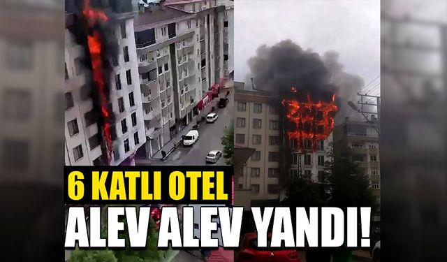 6 katlı otel alev alev yandı!