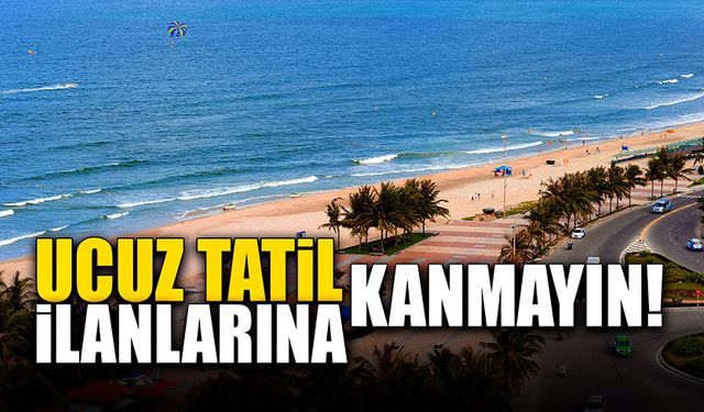 Ucuz tatil ilanlarına kanmayın!