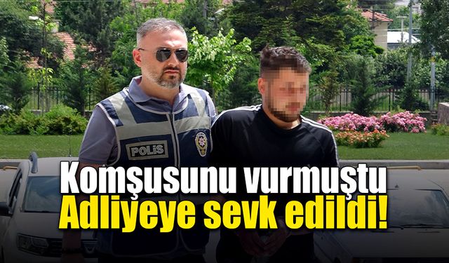 Tartıştığı komşusunu vuran şahıs adliyede!