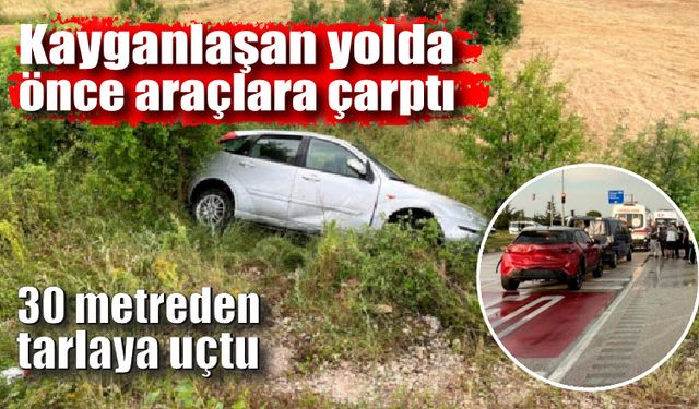 Kayganlaşan yolda önce araçlara çarptı sonra tarlaya uçtu