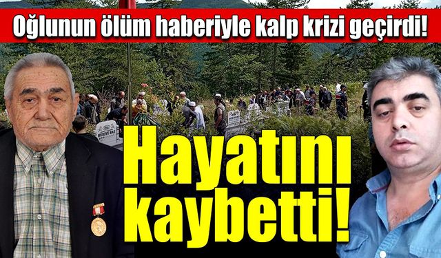 Oğlunun ölüm haberine dayanamayan baba hayatını kaybetti!