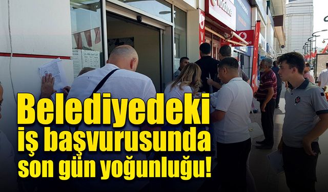 İş başvurusunda son gün yoğunluğu!