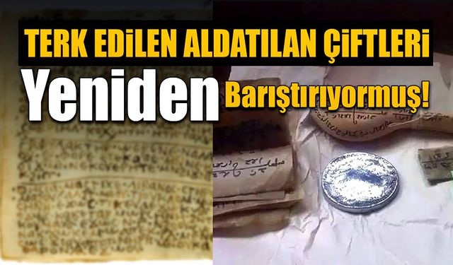 Terk edilen aldatılan kadınları yeniden kavuşturuyormuş!