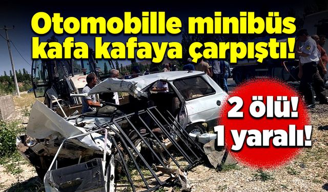 Otomobille minibüs kafa kafaya çarpıştı!