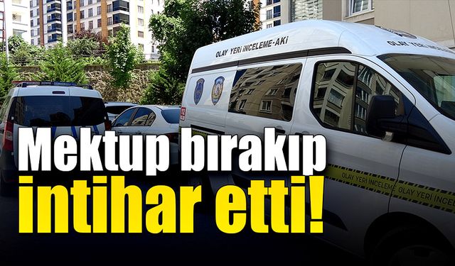 Mektup bırakıp, intihar etti!