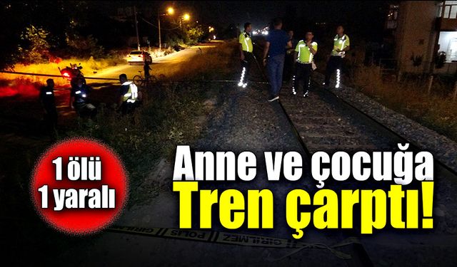 Tren çarpması sonucu anne yaralandı, çocuk öldü!