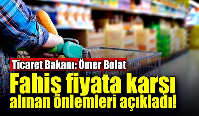 Fahiş fiyata karşı alınan önlemler açıklandı!