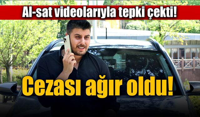 Al-sat videolarıyla tepki çekti! Cezası ağır oldu!