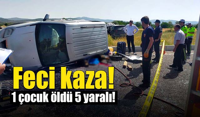 Feci kazada, 1 çocuk öldü, 5 kişi yaralandı!