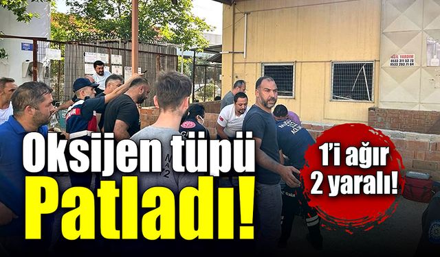 Oksijen tüpü patladı! 1’i ağır 2 yaralı