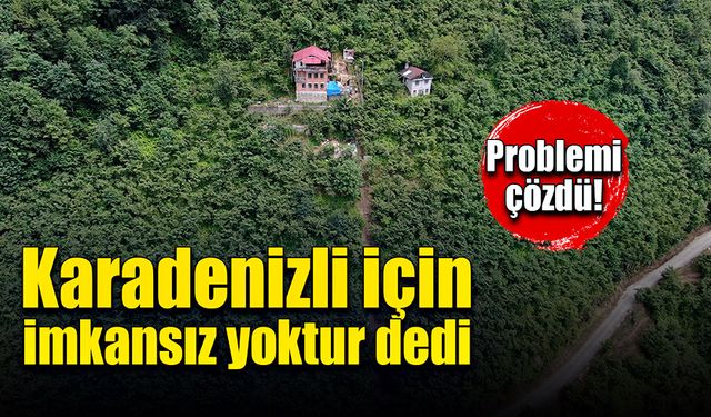 Karadenizli için imkansız yoktur dedi ve problemi çözdü!