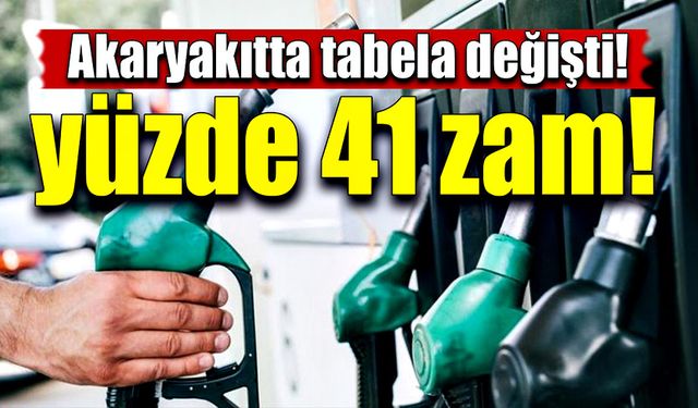 Akaryakıtta tabela değişti: Yüzde 41 zam!