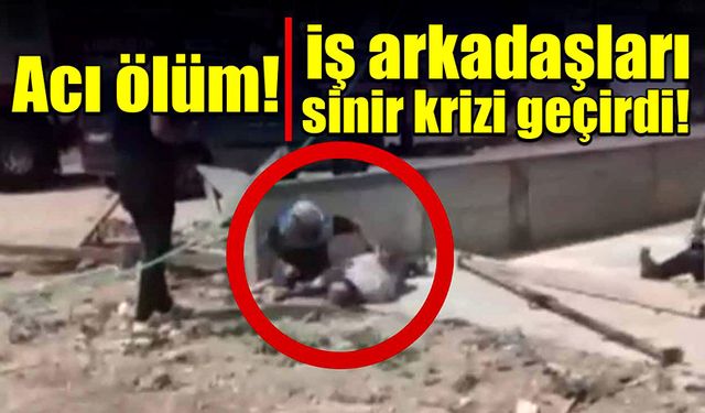 Acı ölüm! iş arkadaşları sinir krizi geçirdi!