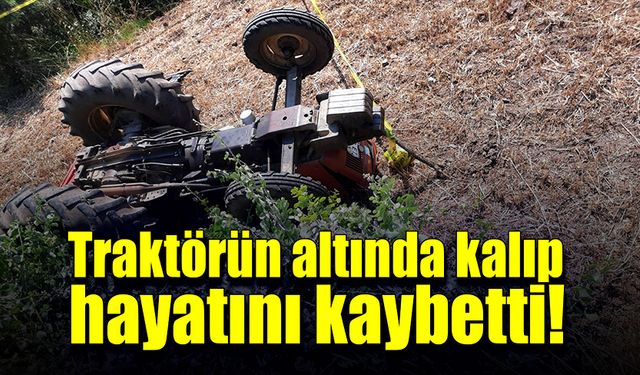 Traktörün altında kalan şahıs hayatını kaybetti!