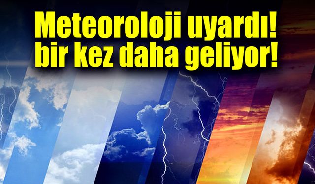 Meteoroloji uyardı: Bir kez daha geliyor!