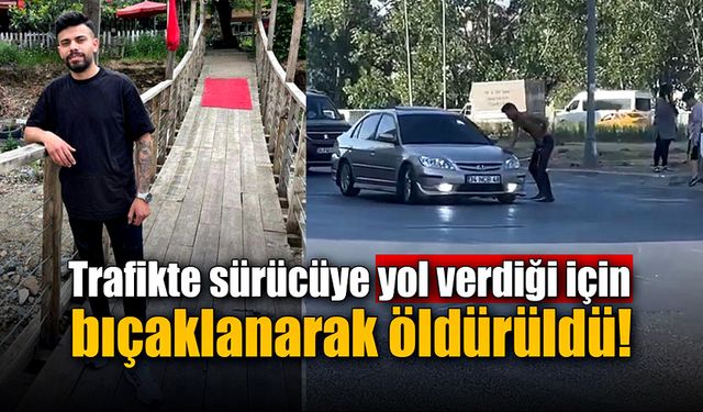 Trafikte sürücüye yol verdiği için bıçaklanarak öldürüldü!