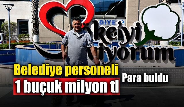 Belediye personeli 1 buçuk milyon TL para buldu!