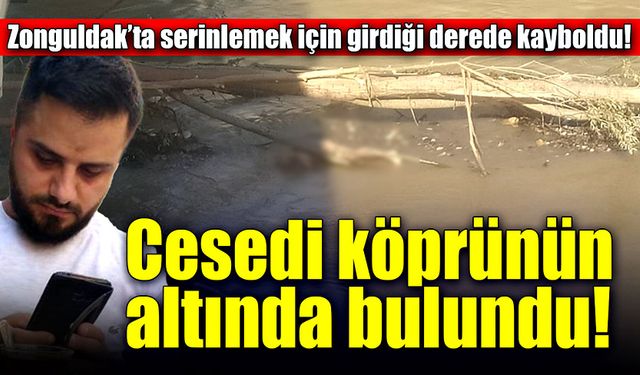 Zonguldak'ta akıntıya kapılıp ölen gencin cansız bedenine ulaşıldı!