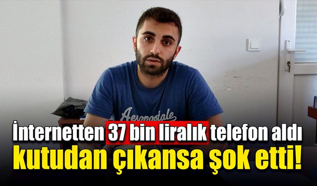 İnternetten telefon sipariş etti, kutudan çıkan şok etti!