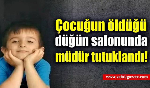 Çocuğun öldüğü düğün salonunda, müdür tutuklandı!