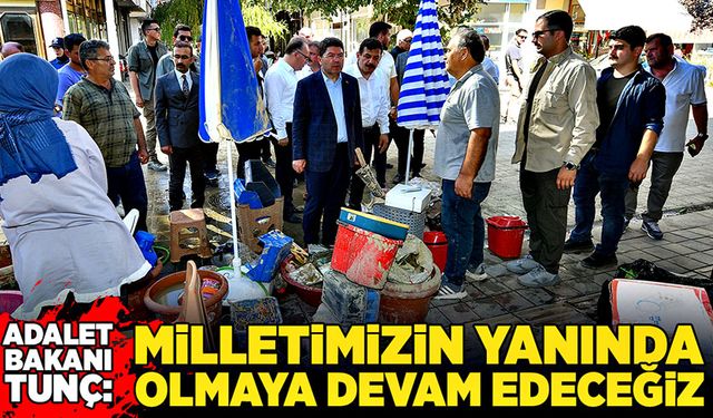 Bakan Yılmaz Tunç: Milletimizin yanında olmaya devam edeceğiz