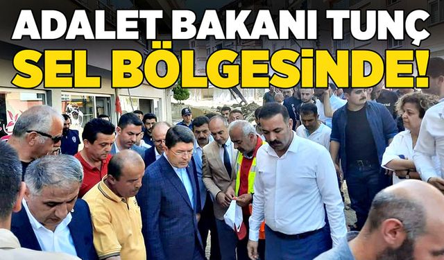 Adalet Bakanı Yılmaz Tunç sel bölgesinde!